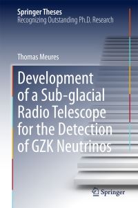 Book Cover for Development of a Sub-Glacial Radio Telescope for the Detection of GZK Neutrinos by Thomas Meures