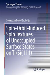 Book Cover for Spin-Orbit-Induced Spin Textures of Unoccupied Surface States on Tl/Si(111) by Sebastian David Stolwijk