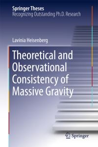 Book Cover for Theoretical and Observational Consistency of Massive Gravity by Lavinia Heisenberg