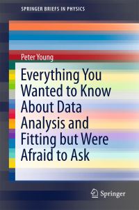 Book Cover for Everything You Wanted to Know About Data Analysis and Fitting but Were Afraid to Ask by Peter Young