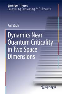 Book Cover for Dynamics Near Quantum Criticality in Two Space Dimensions by Snir Gazit