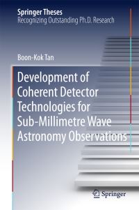 Book Cover for Development of Coherent Detector Technologies for Sub-Millimetre Wave Astronomy Observations by Boon-Kok Tan
