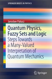 Book Cover for Quantum Physics, Fuzzy Sets and Logic by Jaroslaw Pykacz