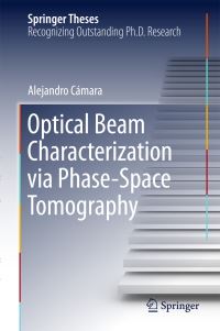 Book Cover for Optical Beam Characterization Via Phase-Space Tomography by Alejandro Cámara