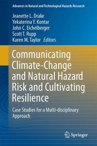 Book Cover for Communicating Climate-Change and Natural Hazard Risk and Cultivating Resilience by Jeanette L Drake, Yekaterina Y Kontar, J C Eichelberger, T Scott Rupp, Karen M Taylor