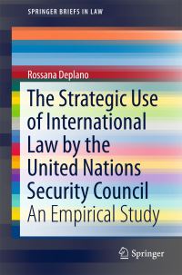 Book Cover for The Strategic Use of International Law by the United Nations Security Council by Rossana Deplano