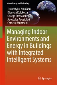 Book Cover for Managing Indoor Environments and Energy in Buildings With Integrated Intelligent Systems by Triantafyllia Nikolaou, Dionysia Kolokotsa, G S Stavrakakis, Apostolos Apostolou, Corneliu Munteanu