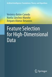 Book Cover for Feature Selection for High-Dimensional Data by Verónica BolónCanedo, Noelia SánchezMaroño, Amparo AlonsoBetanzos