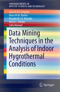 Book Cover for Application of Data Mining Techniques in the Analysis of Indoor Hygrothermal Conditions by Nuno Ramos, João M P Q Delgado, Ricardo Almeida, Maria L Simões, Sofia Manuel