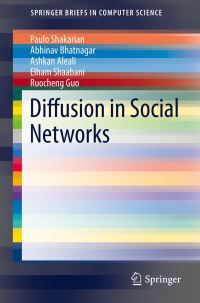 Book Cover for Diffusion in Social Networks by Paulo Shakarian, Abhinav Bhatnagar, Ashkan Aleali, Elham Shaabani, Ruocheng Guo