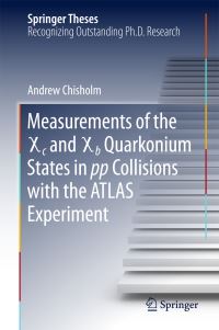 Book Cover for Measurements of the X C and X B Quarkonium States in Pp Collisions With the ATLAS Experiment by Andrew Chisholm