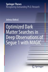 Book Cover for Optimized Dark Matter Searches in Deep Observations of Segue 1 With MAGIC by Jelena Aleksic