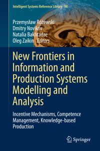 Book Cover for New Frontiers in Information and Production Systems Modelling and Analysis by Przemyslaw Rózewski, D A Novikov, N N Bakhtadze, Oleg Zaikin