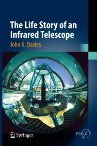 Book Cover for The Life Story of an Infrared Telescope by John Keith Davies