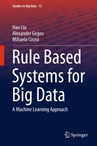 Book Cover for Rule Based Systems for Big Data by Han Liu, Alexander Gegov, Mihaela Cocea