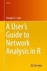 Book Cover for A User's Guide to Network Analysis in R by Douglas A Luke