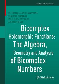 Book Cover for Bicomplex Holomorphic Functions by Maria Elena LunaElizarrarás, Michael Shapiro, Daniele Carlo Struppa, Adrian Vajiac