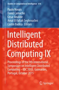 Book Cover for Intelligent Distributed Computing IX by International Symposium on Intelligent and Distributed Computing, Workshop on Cyber Security and Resilience of LargeScale Systems, International Workshop on Future Internet and Smart Networks