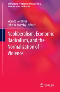 Book Cover for Neoliberalism, Economic Radicalism, and the Normalization of Violence by Vicente Berdayes, John W Murphy