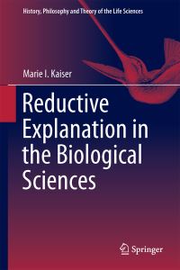 Book Cover for Reductive Explanation in the Biological Sciences by Marie I Kaiser