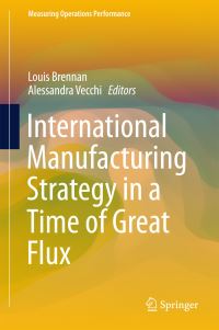 Book Cover for International Manufacturing Strategy in a Time of Great Flux by Louis Brennan, Alessandra Vecchi