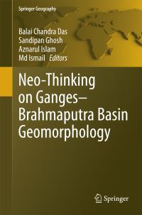 Book Cover for Neo-Thinking on Ganges-Brahmaputra Basin Geomorphology by Balai Chandra Das, Sandipan Ghosh, Aznarul Islam, Md Ismail