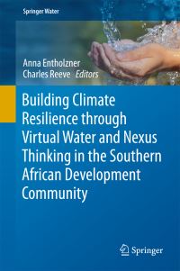 Book Cover for Building Climate Resilience Through Virtual Water and Nexus Thinking in the Southern African Development Community by Anna Entholzner, Charles Reeve