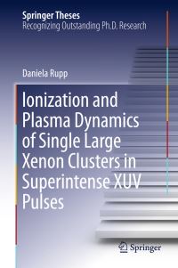 Book Cover for Ionization and Plasma Dynamics of Single Large Xenon Clusters in Superintense XUV Pulses by Daniela Rupp