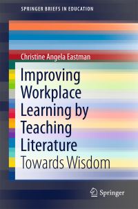 Book Cover for Improving Workplace Learning by Teaching Literature by C A Eastman
