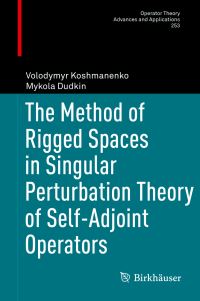 Book Cover for The Method of Rigged Spaces in Singular Perturbation Theory of Self-Adjoint Operators by V D Koshmanenko, Mykola Dudkin