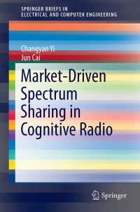 Book Cover for Market-Driven Spectrum Sharing in Cognitive Radio by Changyan Yi, Jun Cai