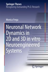 Book Cover for Neuronal Network Dynamics in 2D and 3D in Vitro Neuroengineered Systems by Monica Frega