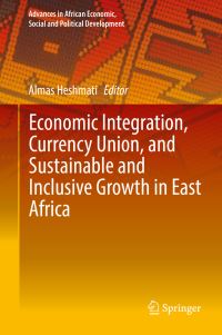 Book Cover for Economic Integration, Currency Union, and Sustainable and Inclusive Growth in East Africa by Almas Heshmati