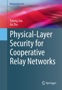 Book Cover for Physical-Layer Security for Cooperative Relay Networks by Yulong Zou, Jia Zhu