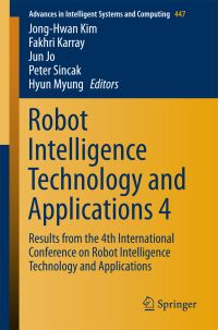 Book Cover for Robot Intelligence Technology and Applications 4 by JongHwan Kim, Fakhri Karray, Jun Jo, Peter Sincak, Hyun Myung