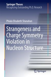 Book Cover for Strangeness and Charge Symmetry Violation in Nucleon Structure by Phiala Elisabeth Shanahan