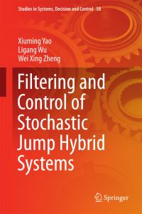 Book Cover for Filtering and Control of Stochastic Jump Hybrid Systems by Xiuming Yao, Ligang Wu, Wei Xing Zheng