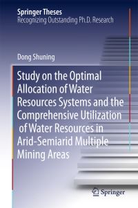 Book Cover for Study on the Optimal Allocation of Water Resources Systems and the Comprehensive Utilization of Water Resources in Arid-Semiarid Multiple Mining Areas by Shuning Dong
