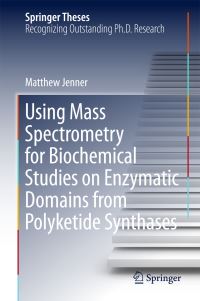 Book Cover for Using Mass Spectrometry for Biochemical Studies on Enzymatic Domains from Polyketide Synthases by Matthew Jenner