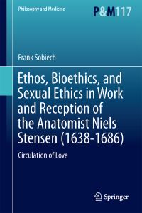 Book Cover for Ethos, Bioethics, and Sexual Ethics in Work and Reception of the Anatomist Niels Stensen (1638-1686) by Frank Sobiech