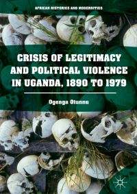 Book Cover for Crisis of Legitimacy and Political Violence in Uganda, 1890 to 1979 by Ogenga Otunnu