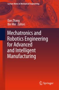 Book Cover for Mechatronics and Robotics Engineering for Advanced and Intelligent Manufacturing by Dan Zhang, Bin Wei