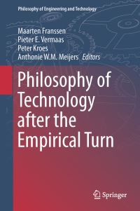 Book Cover for Philosophy of Technology After the Empirical Turn by Maarten Franssen, Pieter E Vermaas, Peter Kroes, Anthonie WM Meijers