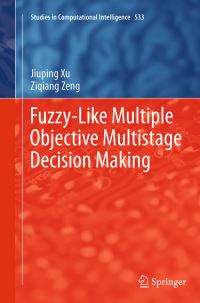 Book Cover for Fuzzy-Like Multiple Objective Multistage Decision Making by Jiuping Xu, Ziqiang Zheng