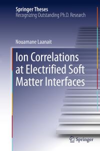 Book Cover for Ion Correlations at Electrified Soft Matter Interfaces by Nouamane Laanait