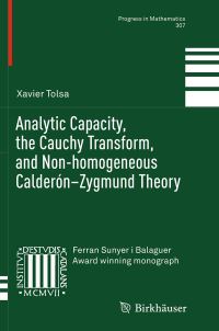 Book Cover for Analytic Capacity, the Cauchy Transform, and Non-Homogeneous Calderón-Zygmund Theory by Xavier Tolsa