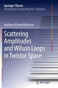 Book Cover for Scattering Amplitudes and Wilson Loops in Twistor Space by Mathew Bullimore