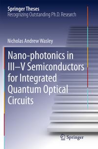 Book Cover for Nano-Photonics in III-V Semiconductors for Integrated Quantum Optical Circuits by Nicholas Andrew Wasley