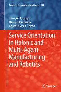 Book Cover for Service Orientation in Holonic and Multi-Agent Manufacturing and Robotics by Theodor Borangiu, Damien Trentesaux, Andre Thomas