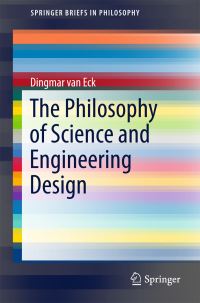 Book Cover for The Philosophy of Science and Engineering Design by Dingmar van Eck
